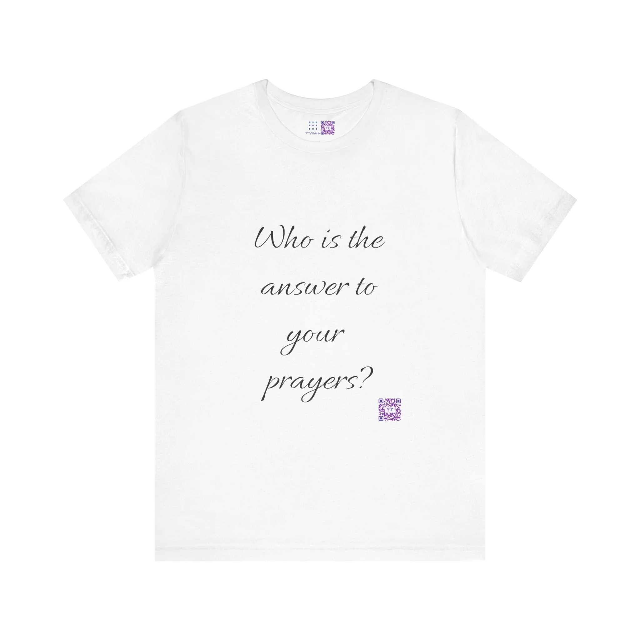 Inspirational Quote T-Shirt Who Is The Answer To Your Prayers Casual Unisex Tee Uplifting Message Comfortable Fit Trendy Shirt